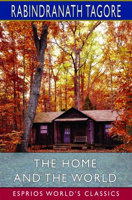 The Home and the World (Esprios Classics)